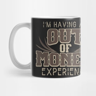 I'm Having An Out Of Money Experience Funny Joke Mug